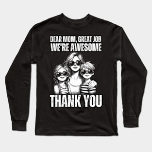 Dear-Mom-Great-Job-We're-Awesome-Thank-You Long Sleeve T-Shirt